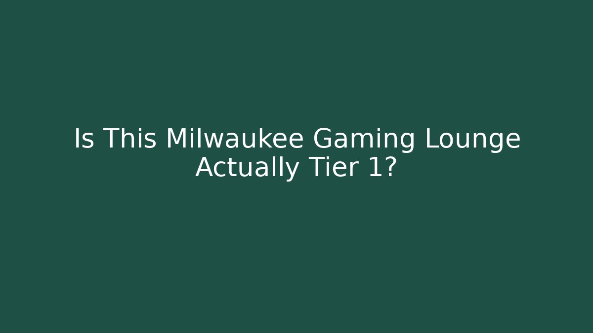 Is This Milwaukee Gaming Lounge Actually Tier 1?