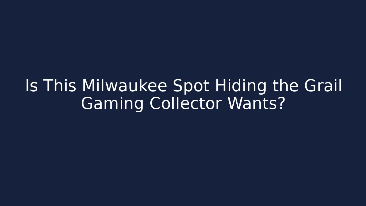 Is This Milwaukee Spot Hiding the Grail Gaming Collector Wants?