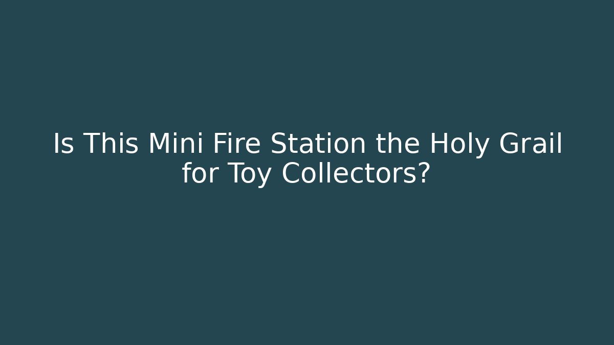 Is This Mini Fire Station the Holy Grail for Toy Collectors?