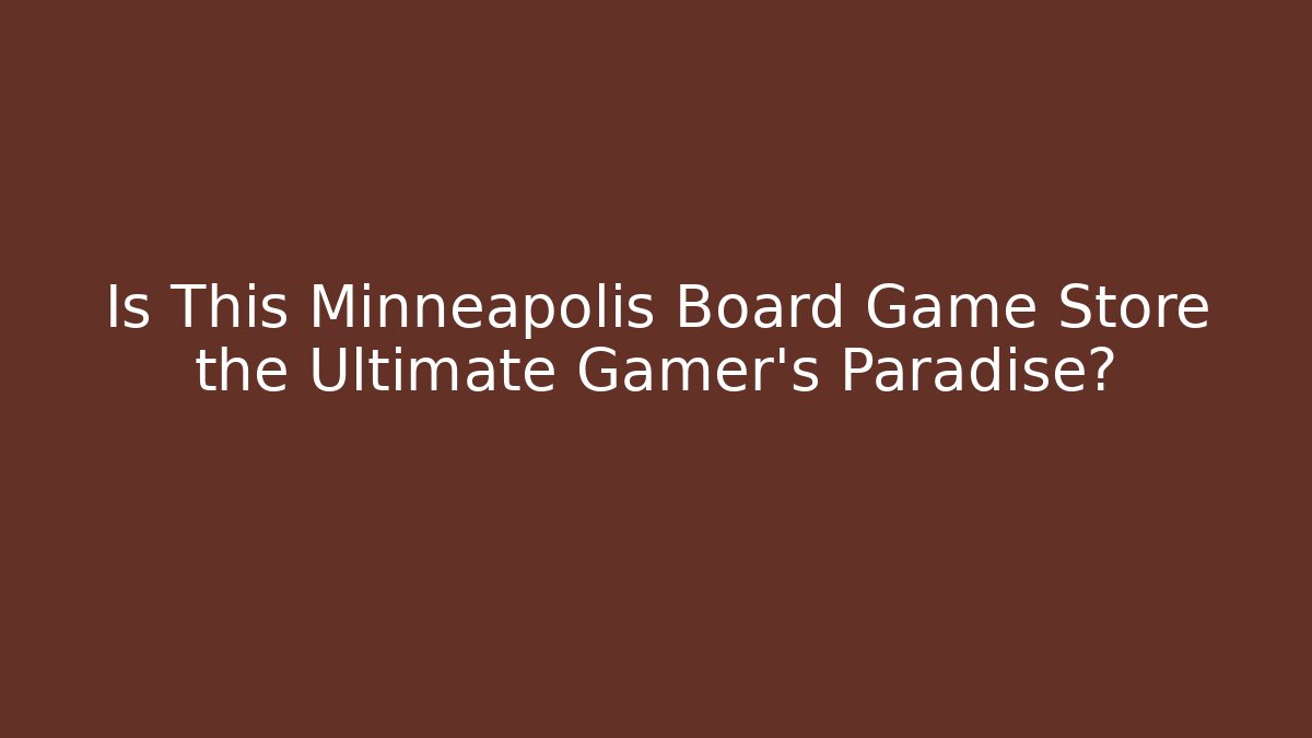 Is This Minneapolis Board Game Store the Ultimate Gamer’s Paradise?