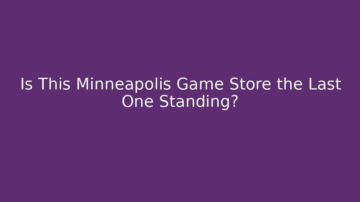 Is This Minneapolis Game Store the Last One Standing?