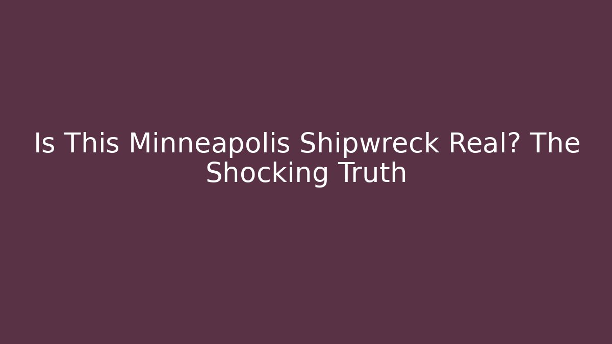 Is This Minneapolis Shipwreck Real? The Shocking Truth