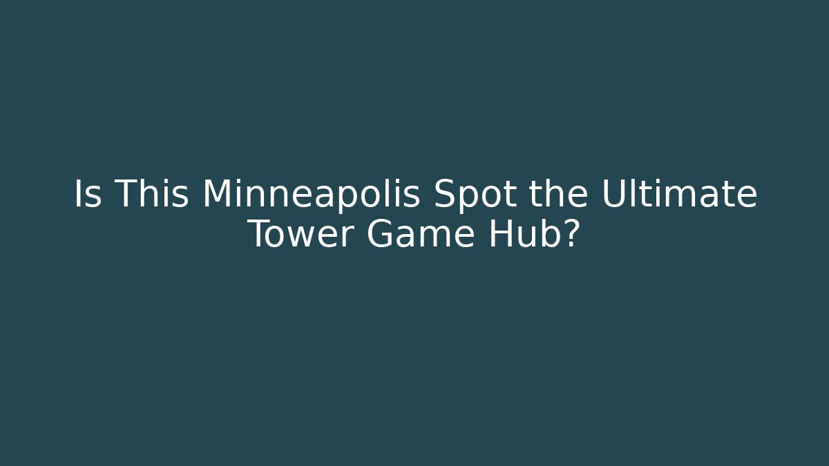 Is This Minneapolis Spot the Ultimate Tower Game Hub?
