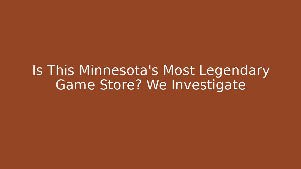 Is This Minnesota’s Most Legendary Game Store? We Investigate