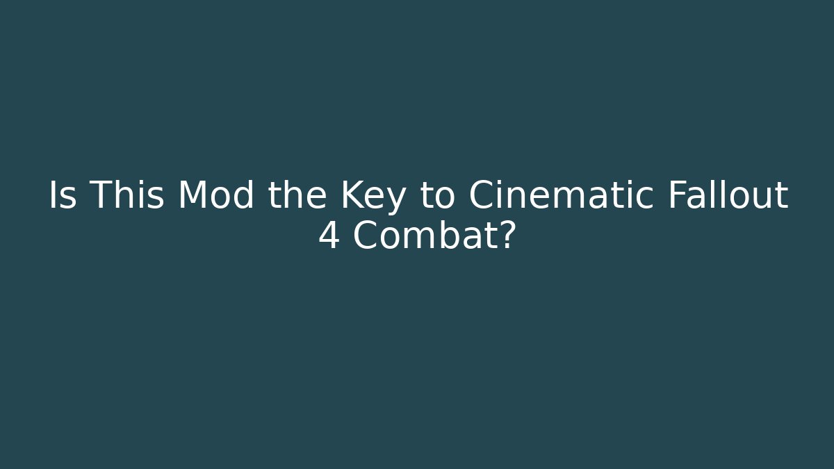 Is This Mod the Key to Cinematic Fallout 4 Combat?