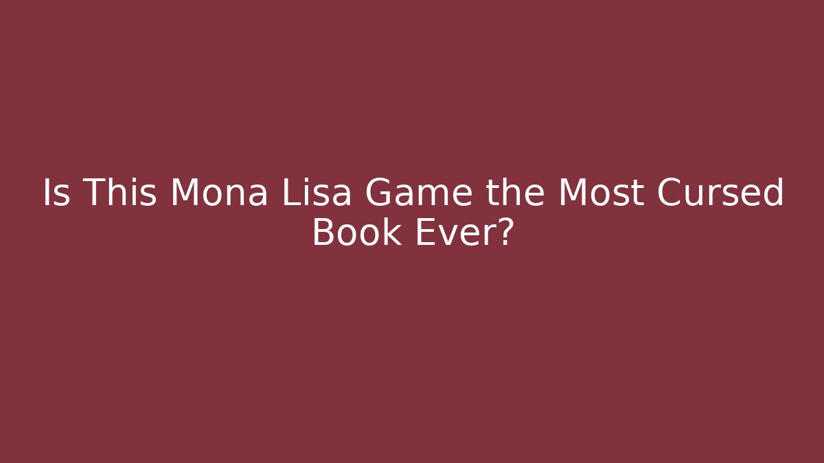 Is This Mona Lisa Game the Most Cursed Book Ever?