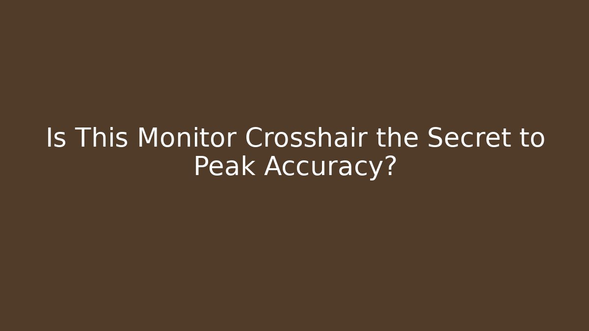 Is This Monitor Crosshair the Secret to Peak Accuracy?
