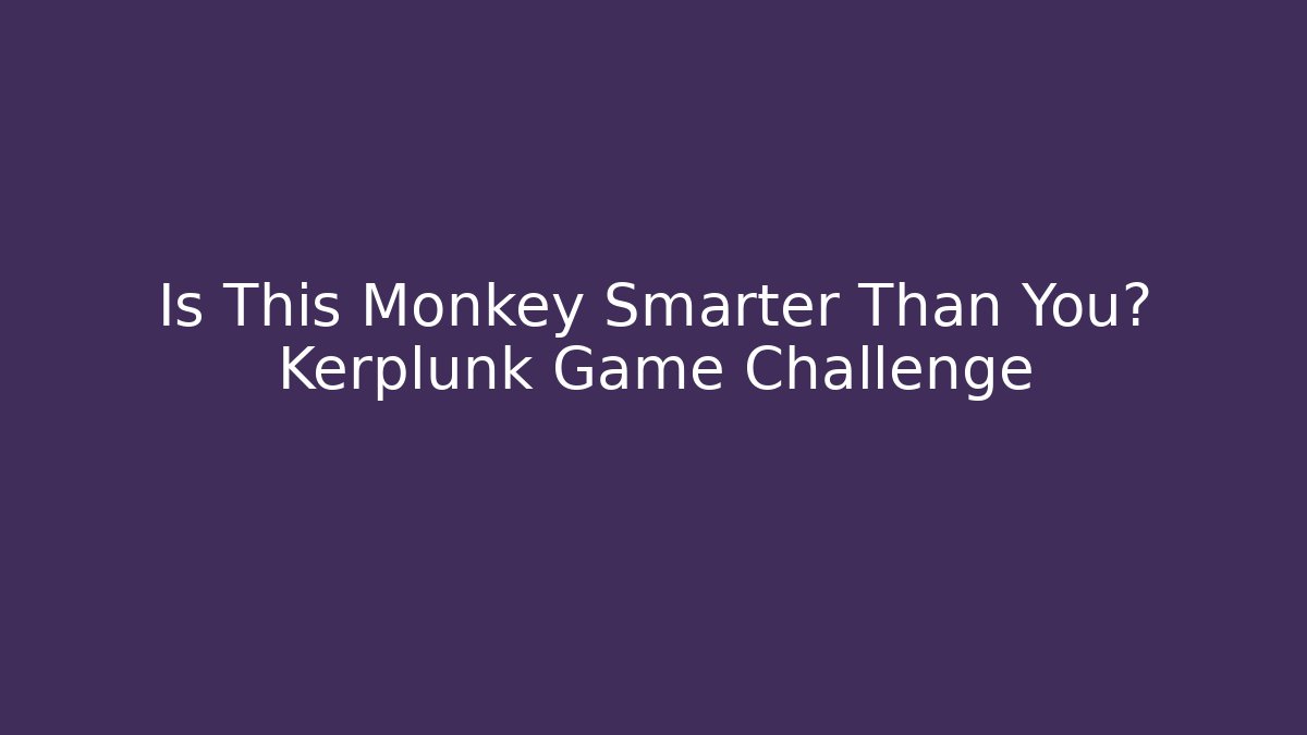 Is This Monkey Smarter Than You? Kerplunk Game Challenge