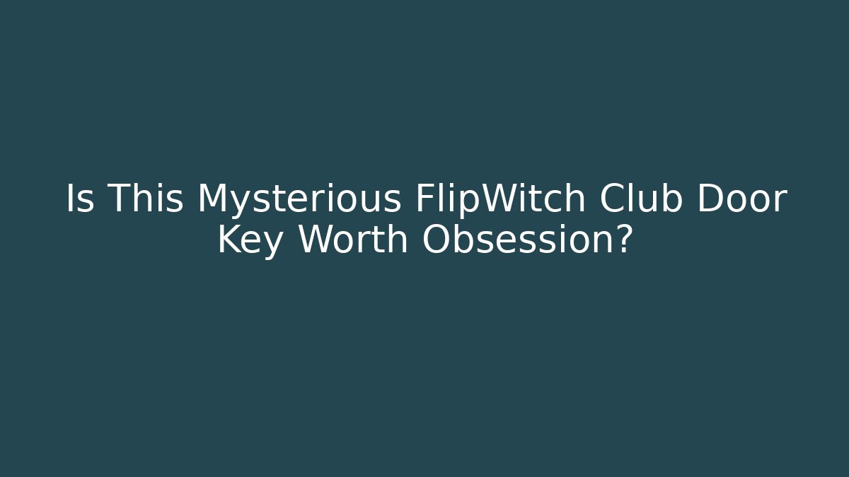 Is This Mysterious FlipWitch Club Door Key Worth Obsession? - Critter Realm
