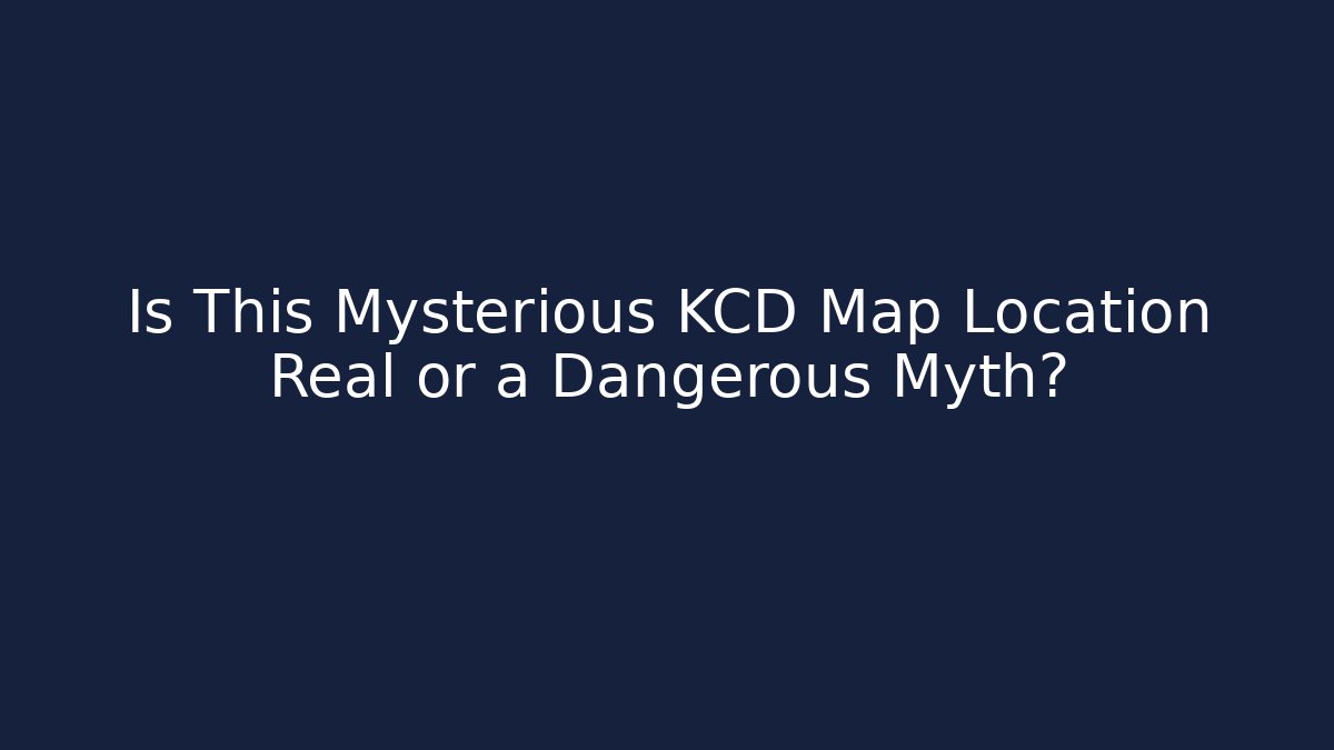 Is This Mysterious KCD Map Location Real or a Dangerous Myth?