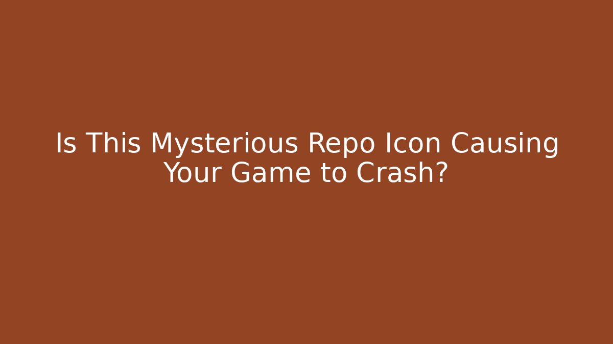 Is This Mysterious Repo Icon Causing Your Game to Crash?