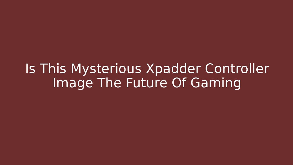Is This Mysterious Xpadder Controller Image The Future Of Gaming