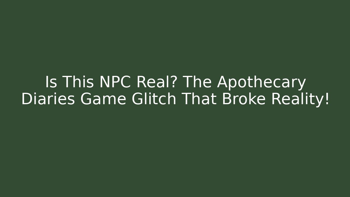 Is This NPC Real? The Apothecary Diaries Game Glitch That Broke Reality!