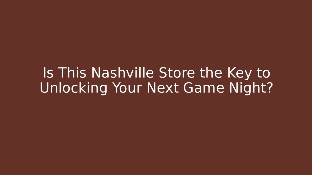 Is This Nashville Store the Key to Unlocking Your Next Game Night?