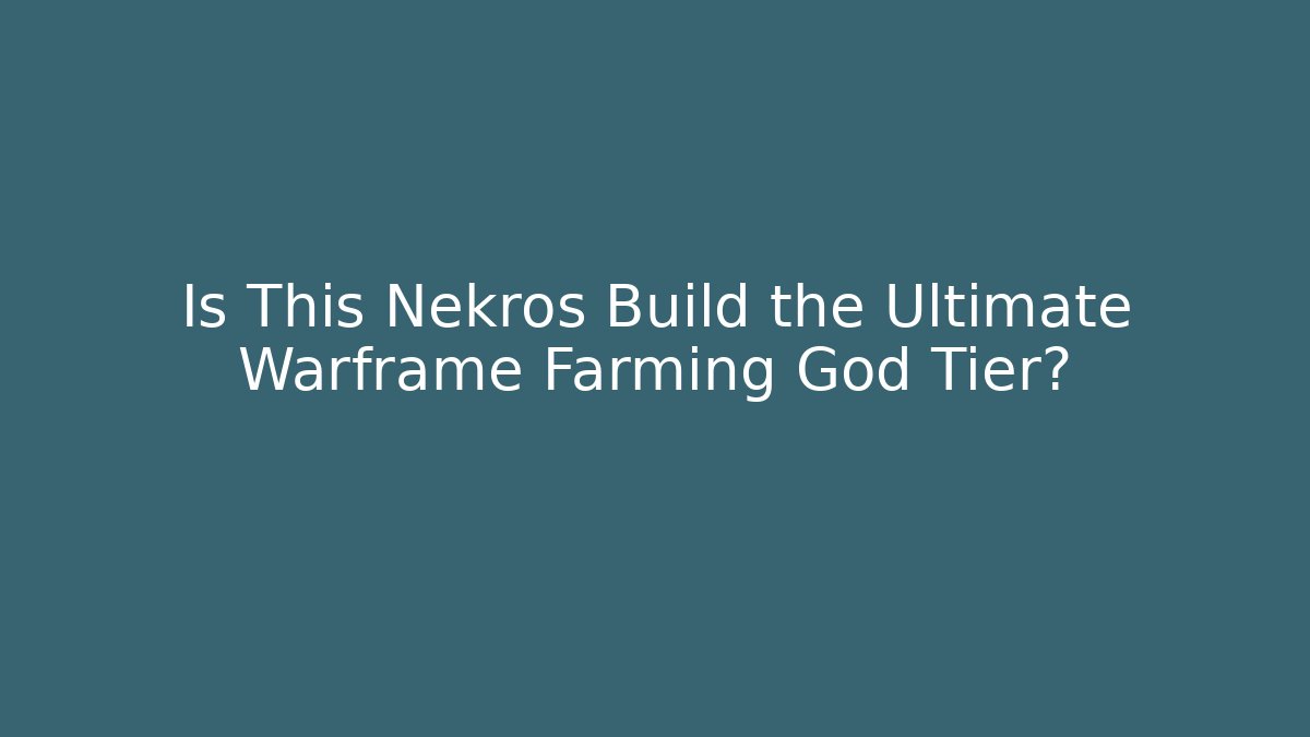 Is This Nekros Build the Ultimate Warframe Farming God Tier?
