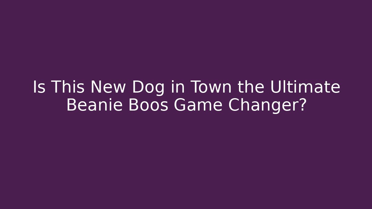 Is This New Dog in Town the Ultimate Beanie Boos Game Changer?