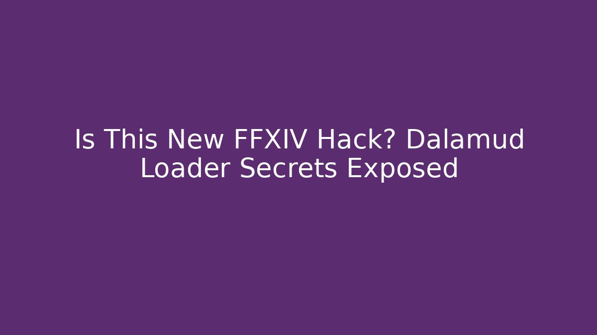 Is This New FFXIV Hack? Dalamud Loader Secrets Exposed - Critter Realm