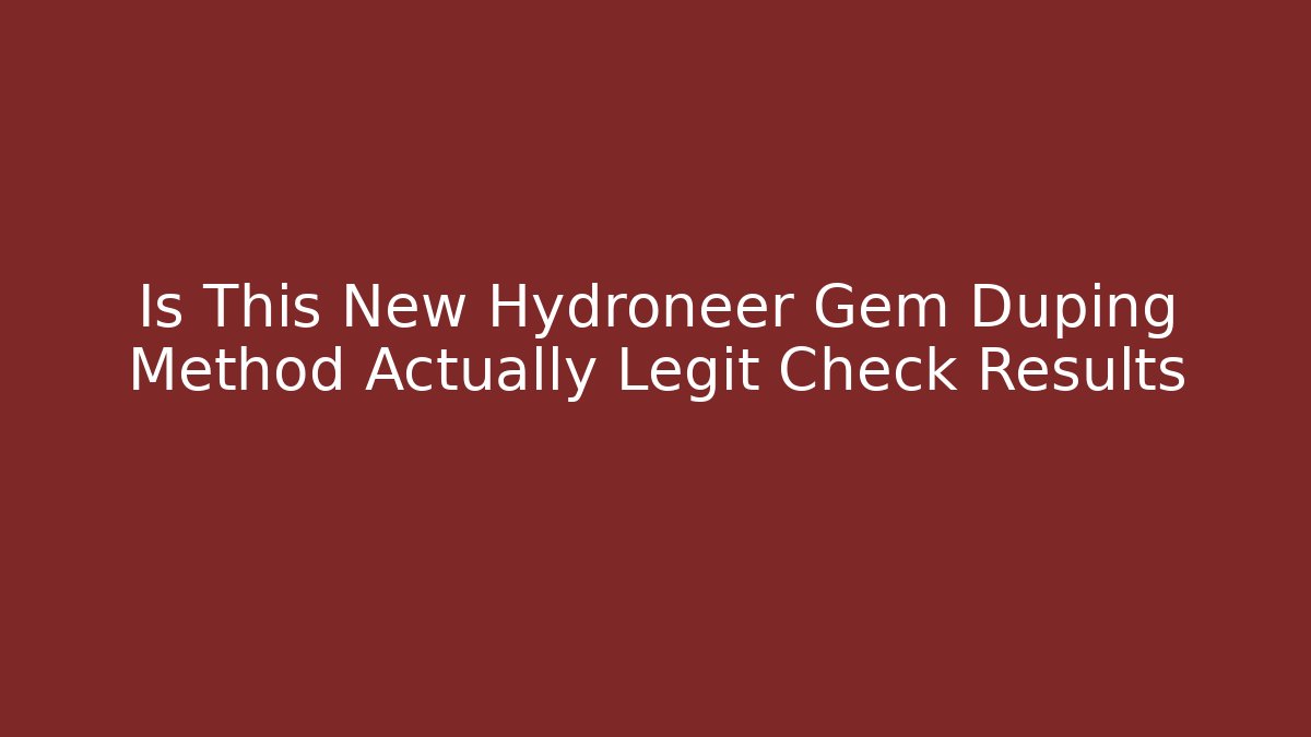 Is This New Hydroneer Gem Duping Method Actually Legit Check Results