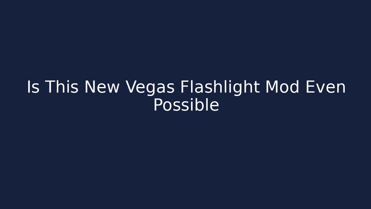 Is This New Vegas Flashlight Mod Even Possible