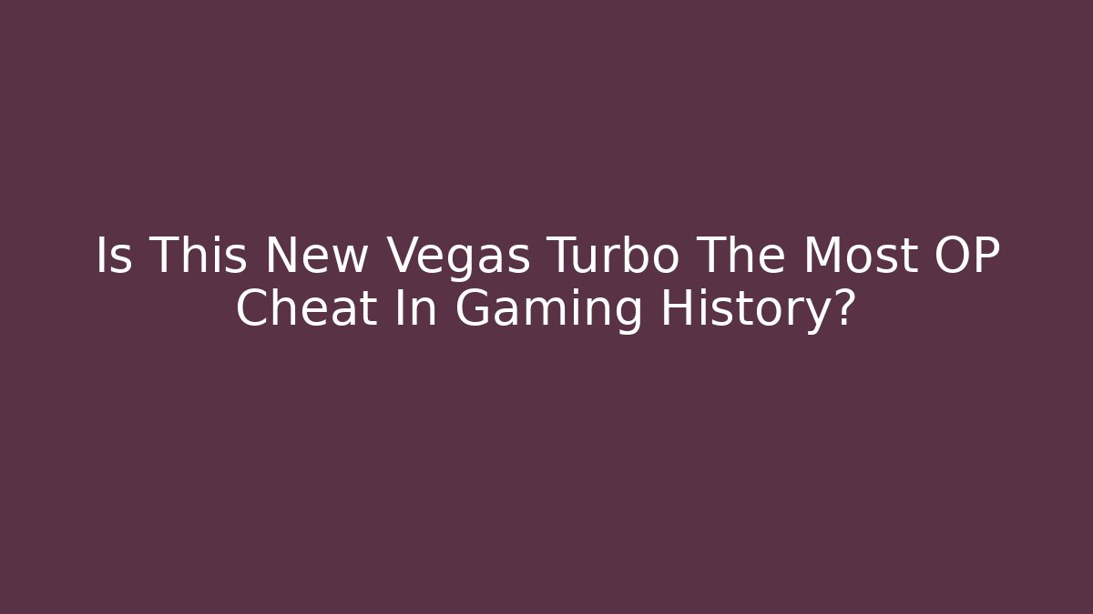 Is This New Vegas Turbo The Most OP Cheat In Gaming History?