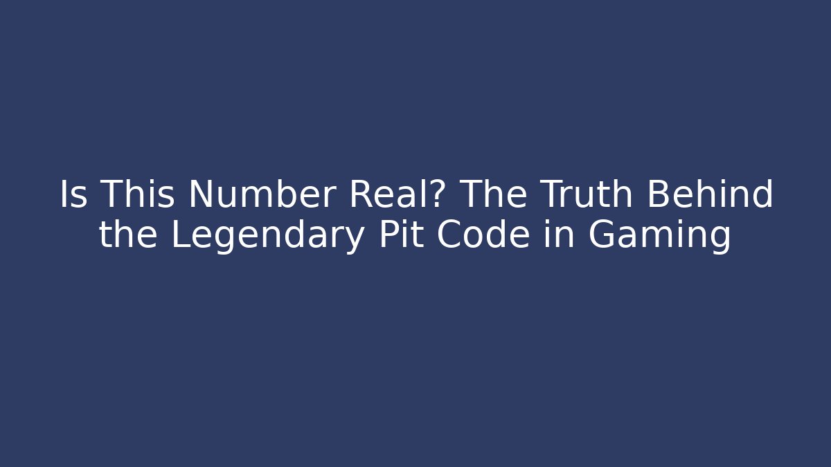 Is This Number Real? The Truth Behind the Legendary Pit Code in Gaming