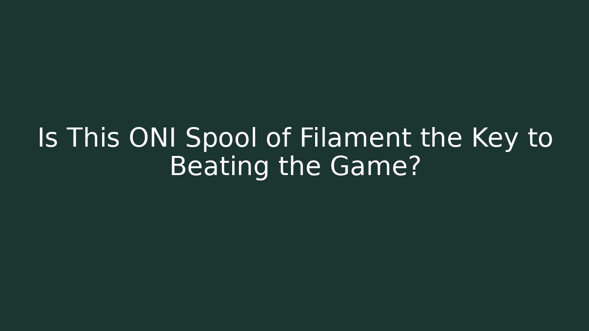 Is This ONI Spool of Filament the Key to Beating the Game?