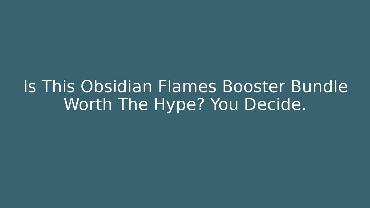 Is This Obsidian Flames Booster Bundle Worth The Hype? You Decide.