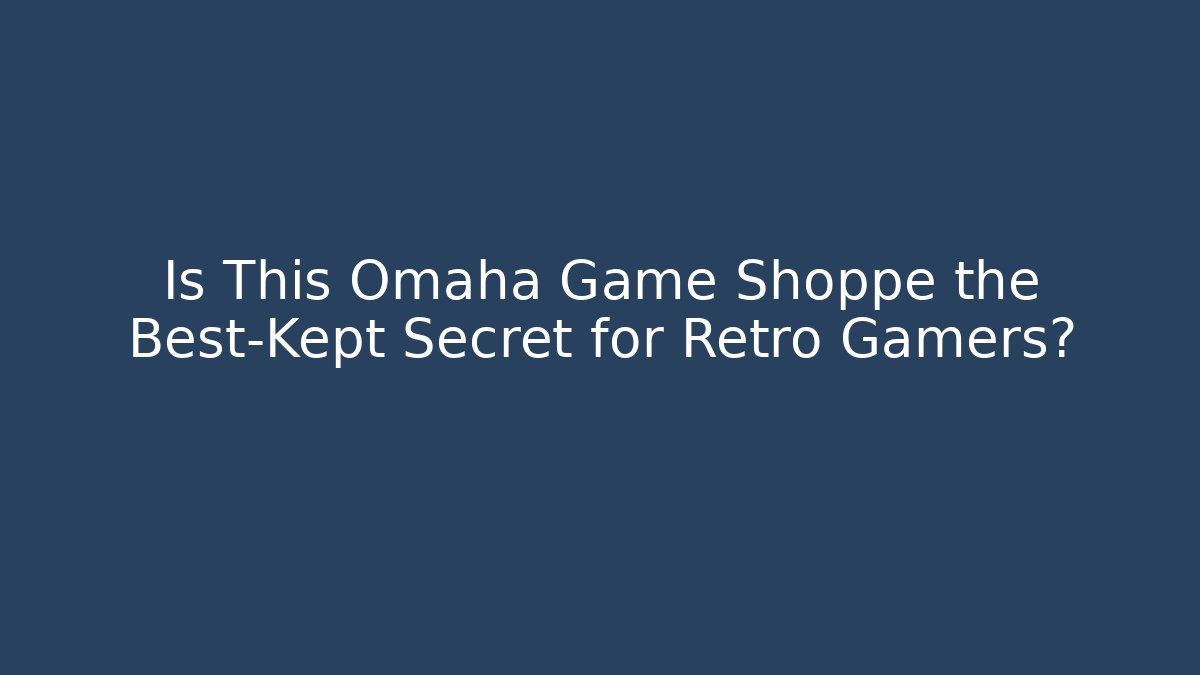 Is This Omaha Game Shoppe the Best-Kept Secret for Retro Gamers?