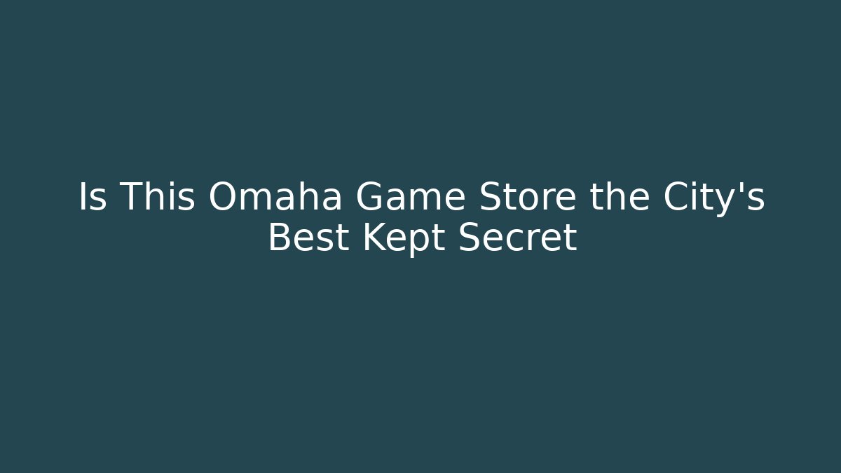 Is This Omaha Game Store the City's Best Kept Secret