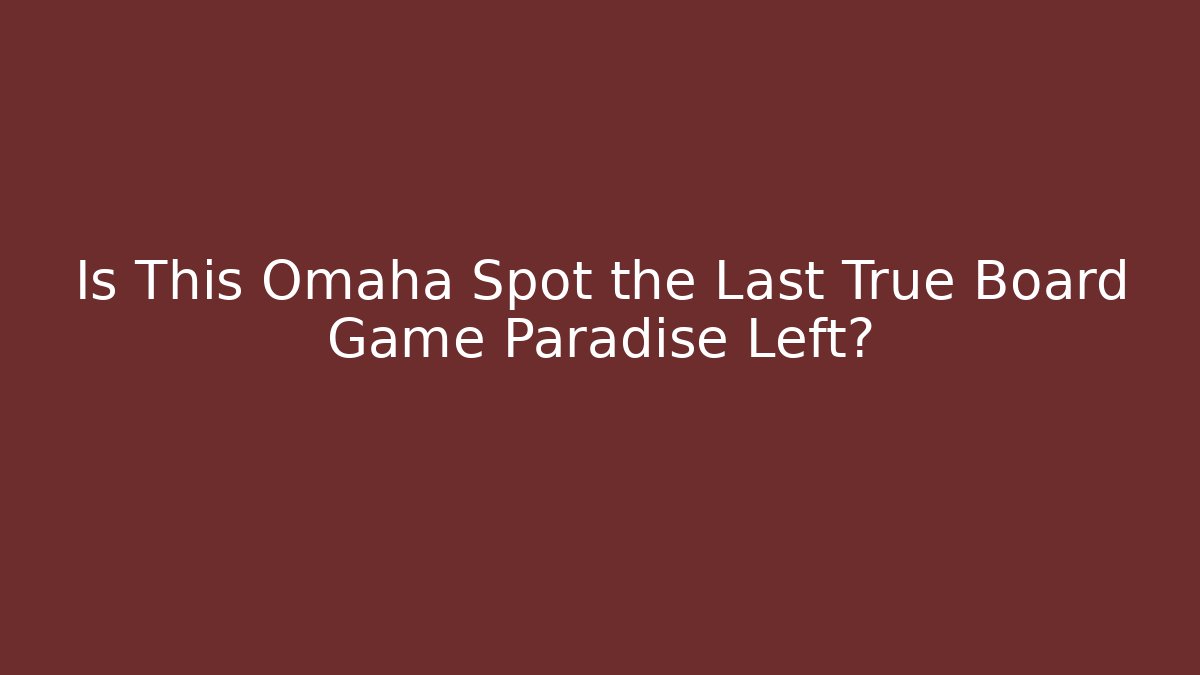 Is This Omaha Spot the Last True Board Game Paradise Left?