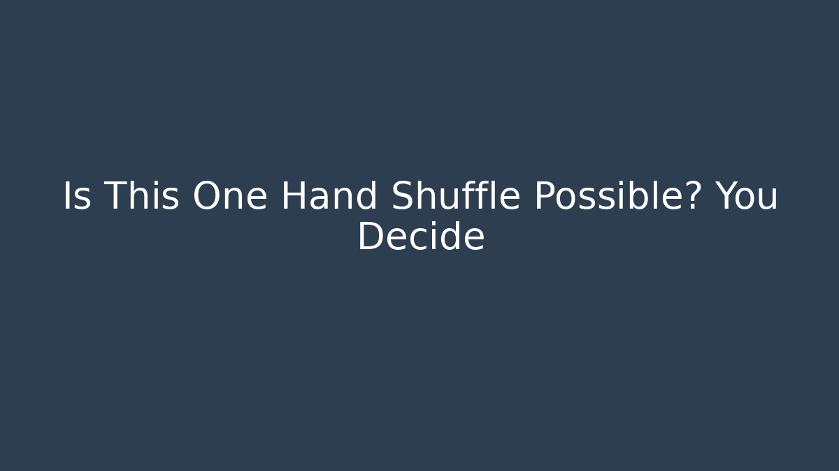 Is This One Hand Shuffle Possible? You Decide - Critter Realm