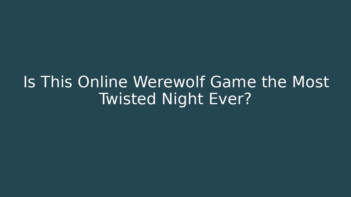Is This Online Werewolf Game the Most Twisted Night Ever? - Critter Realm