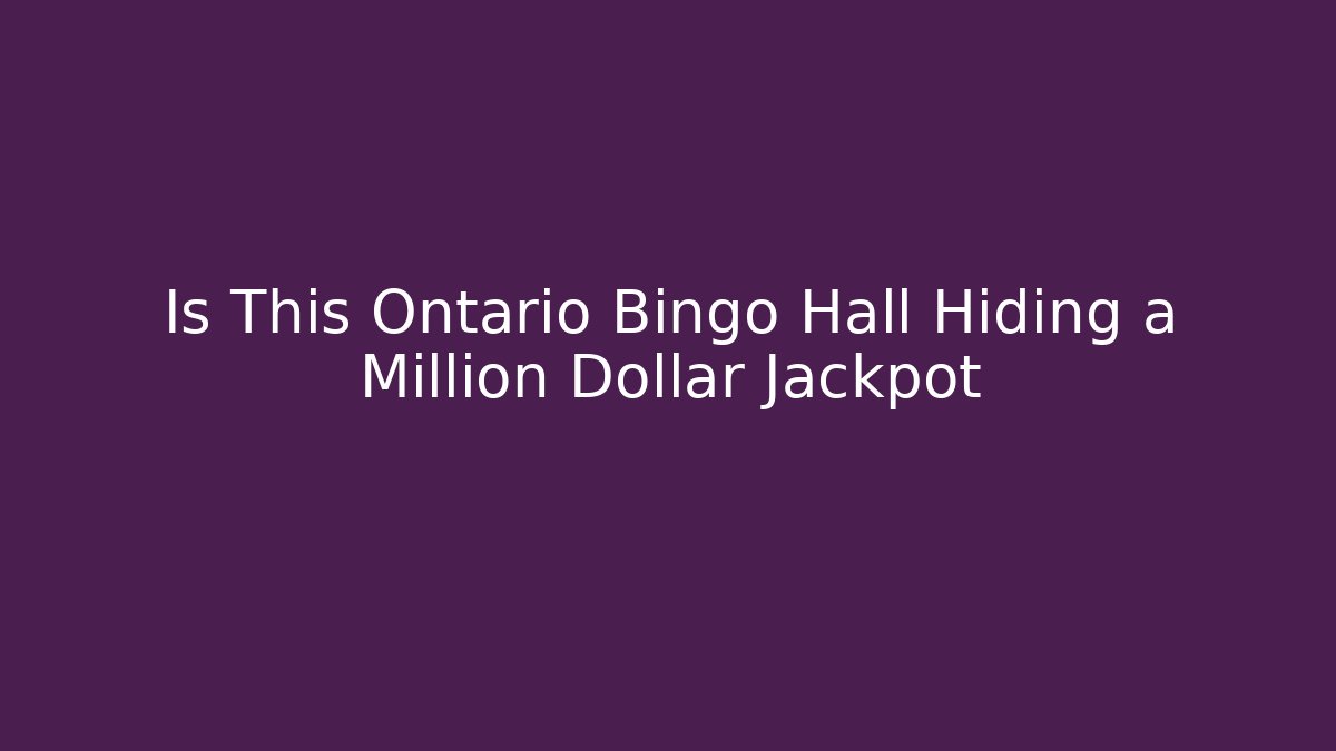 Is This Ontario Bingo Hall Hiding a Million Dollar Jackpot
