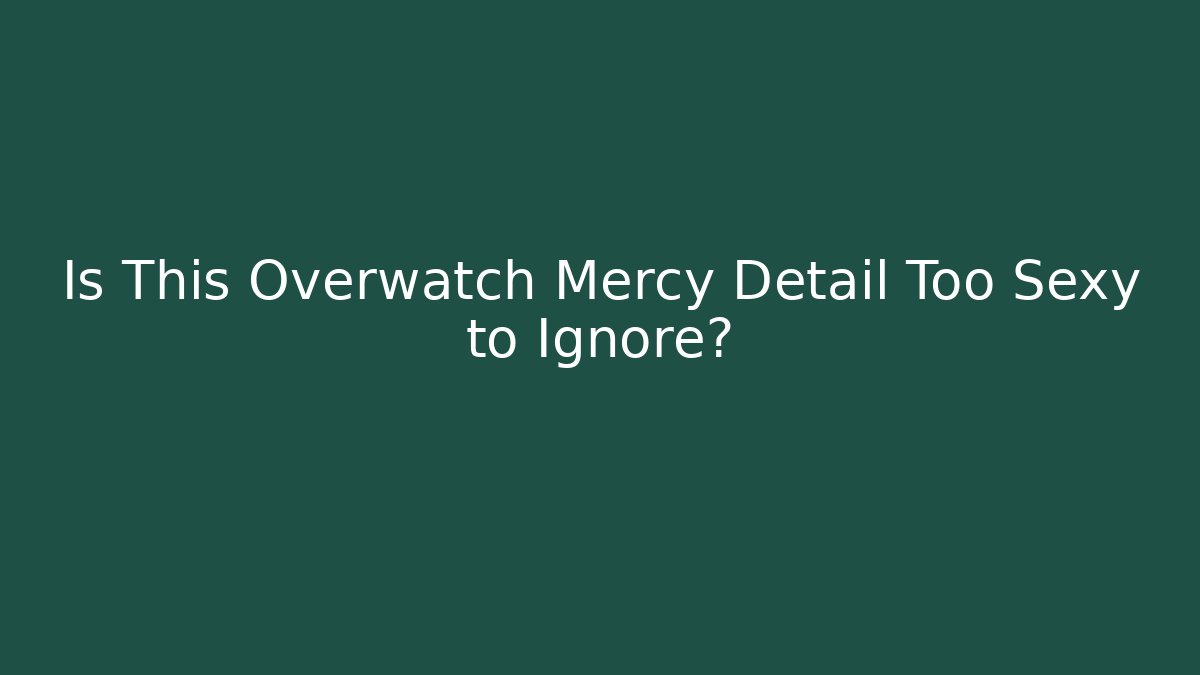 Is This Overwatch Mercy Detail Too Sexy to Ignore? - Critter Realm