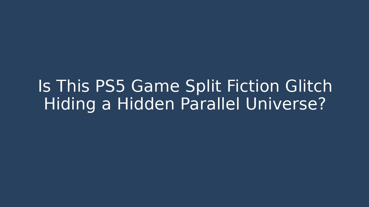 Is This PS5 Game Split Fiction Glitch Hiding a Hidden Parallel Universe?