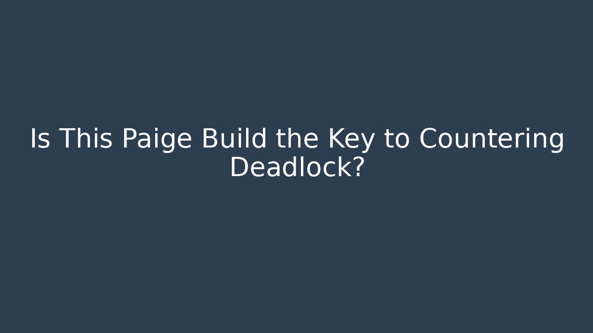 Is This Paige Build the Key to Countering Deadlock?