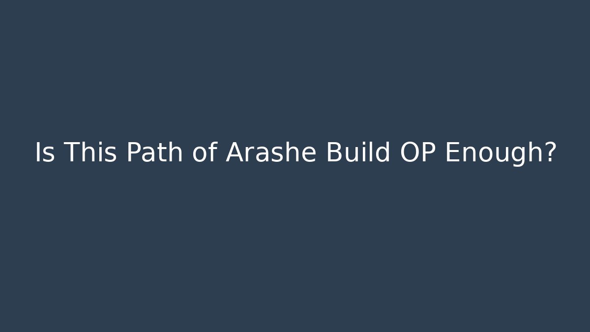Is This Path of Arashe Build OP Enough?