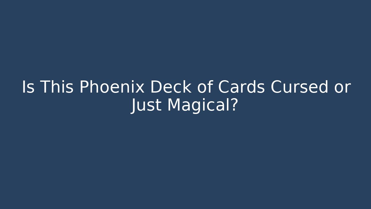 Is This Phoenix Deck of Cards Cursed or Just Magical?