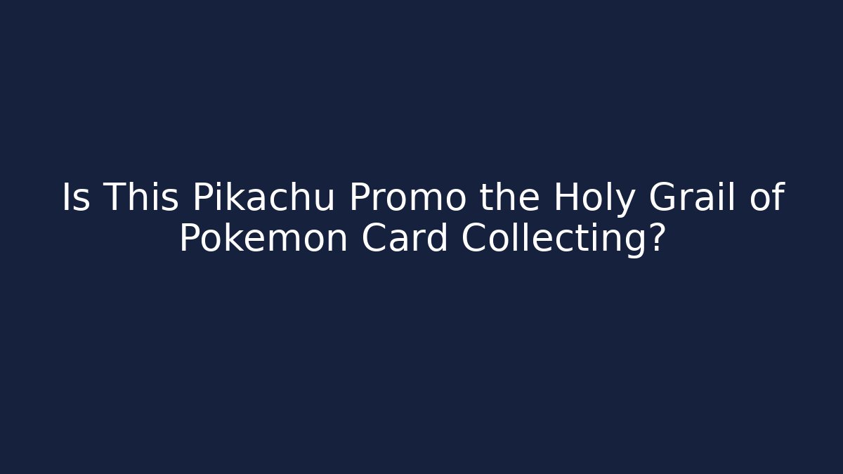 Is This Pikachu Promo the Holy Grail of Pokémon Card Collecting?