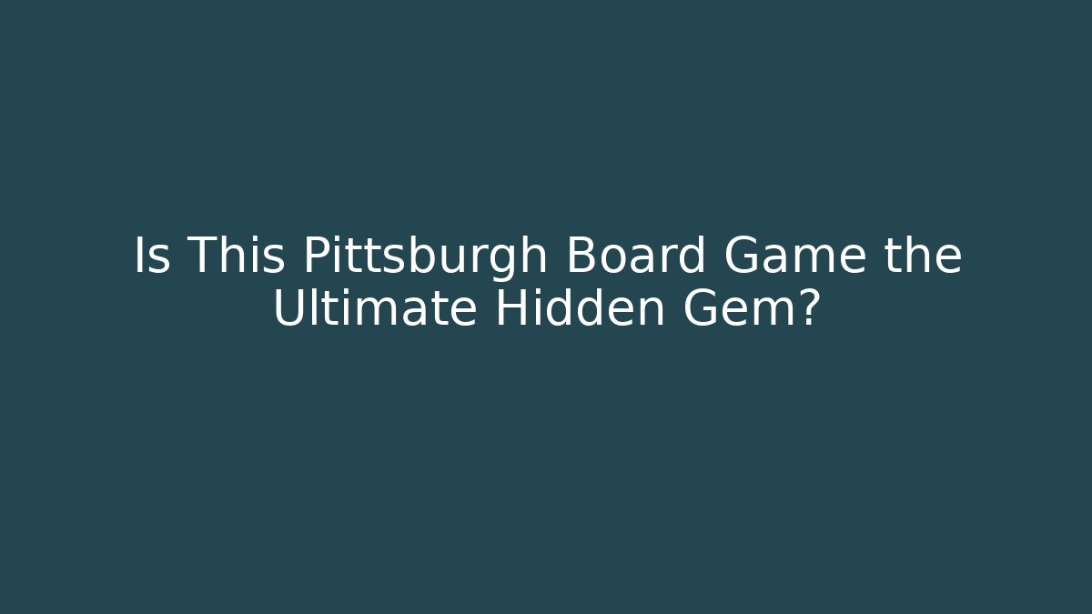 Is This Pittsburgh Board Game the Ultimate Hidden Gem?