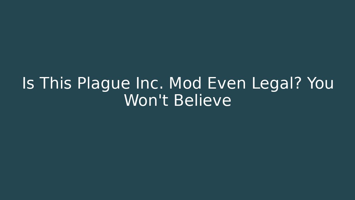 Is This Plague Inc. Mod Even Legal? You Won’t Believe