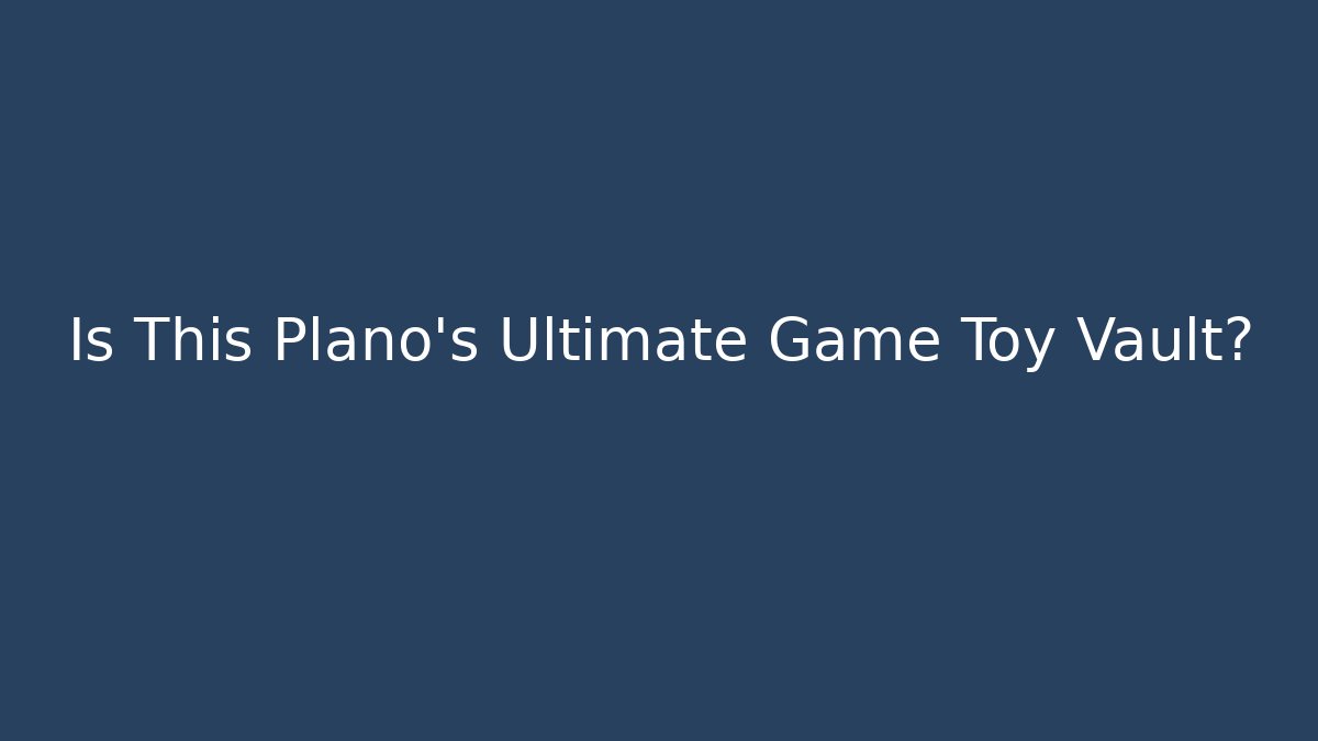 Is This Plano's Ultimate Game Toy Vault?