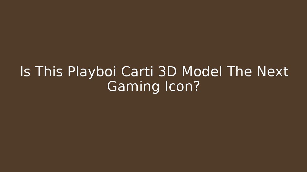 Is This Playboi Carti 3D Model The Next Gaming Icon?
