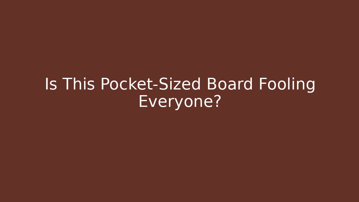 Is This Pocket-Sized Board Fooling Everyone?