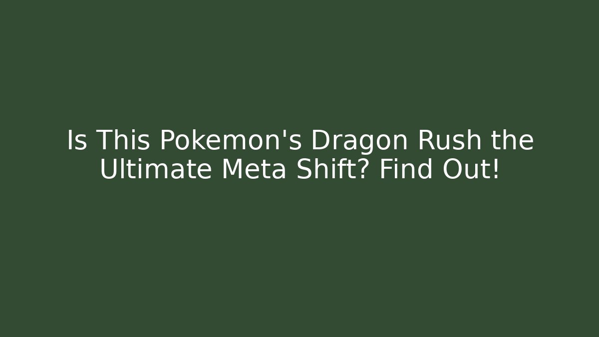 Is This Pokémon's Dragon Rush the Ultimate Meta Shift? Find Out! - Critter Realm