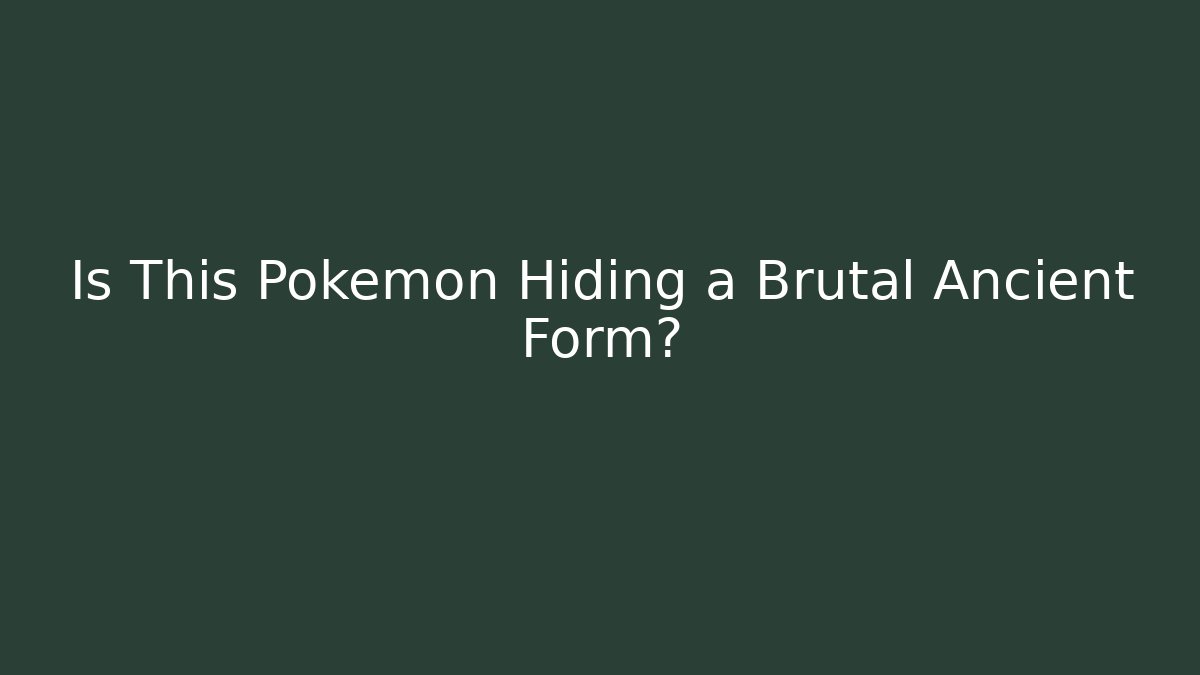 Is This Pokémon Hiding a Brutal Ancient Form?