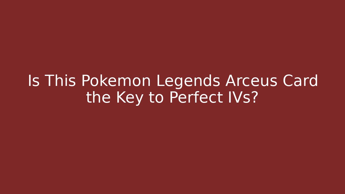 Is This Pokémon Legends Arceus Card the Key to Perfect IVs? - Critter Realm