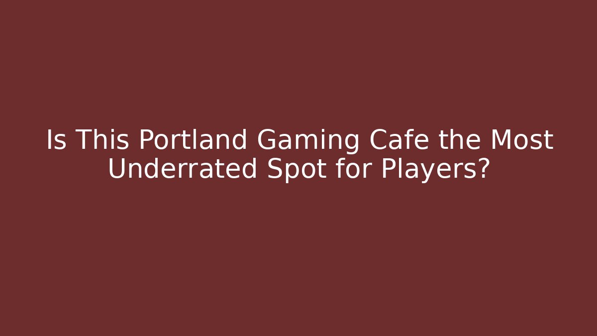 Is This Portland Gaming Cafe the Most Underrated Spot for Players?