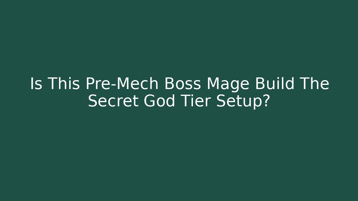 Is This Pre-Mech Boss Mage Build The Secret God Tier Setup?