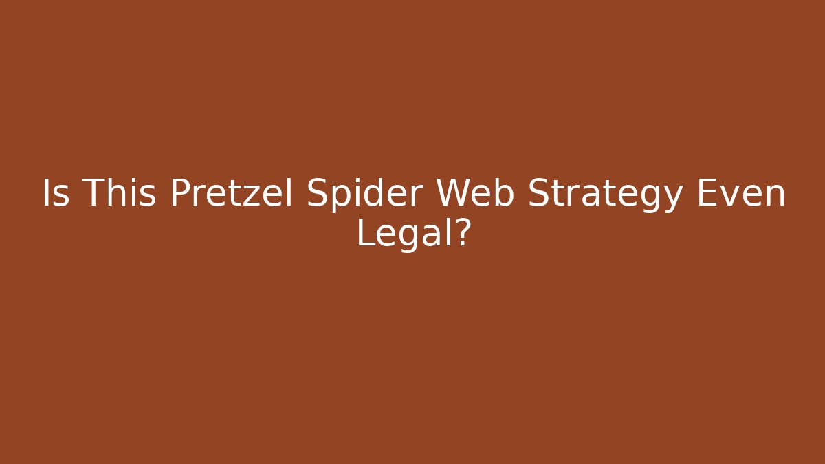Is This Pretzel Spider Web Strategy Even Legal?